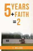 5 Years + Faith = 2 - T. Wilson