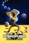 Beyond the Door by Philip K. Dick, Science Fiction, Fantasy - Philip K. Dick