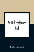 An Old-Fashioned Girl - Alcott Louisa May