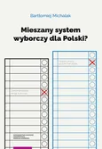 Mieszany system wyborczy dla Polski? - Bartłomiej Michalak