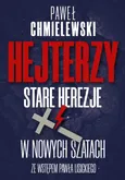 Hejterzy. Stare Herezje w nowych szatach - Paweł Chmielewski