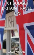 101 Budget Britain Travel Tips - 2nd Edition - Anglotopia LLC