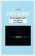Precisions on the Present State of Architecture and City Planning - Corbusier Le