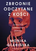 Zbrodnie odczytane z kości - Monika Głąbińska