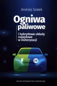 Ogniwa paliwowe i hybrydowe układy napędowe w motoryzacji - Andrzej Szałek