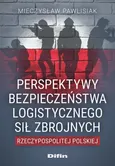 Perspektywy bezpieczeństwa logistycznego Sił Zbrojnych Rzeczypospolitej Polskiej - Mieczysław Pawlisiak