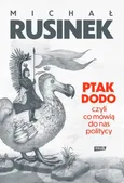 Ptak Dodo, czyli co mówią do nas politycy - Michał Rusinek