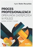 Proces profesjonalizacji opiekunów zastępczych w Polsce - Agata Skalec-Ruczyńska