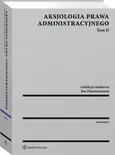 Aksjologia prawa administracyjnego. Tom II - Jan Zimmermann