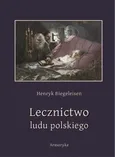 Lecznictwo ludu polskiego - Henryk Biegeleisen