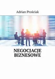 Negocjacje biznesowe - Adrian Prościak
