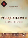 Pielęgniarka - Historia zbrodni, które wstrząsnęły Skandynawią - Kristian Corfixen