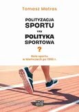 Polityzacja sportu czy polityka sportowa? Rola sportu w Niemczech po 1990 r. - Sport a zdrowie publiczne - Tomasz Matras