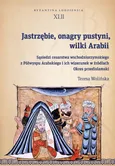 Jastrzębie, onagry pustyni, wilki Arabii - Teresa Wolińska