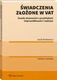 Świadczenia złożone w VAT. Zasady stosowania z przykładami nieprawidłowości i nadużyć - Jacek Matarewicz