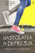Nastolatek a depresja. Praktyczny poradnik dla rodziców i młodzieży - Artur Kołakowski