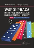 Współpraca instytucji pracujących na rzecz dziecka i rodziny. Tom 2: Praca z rodziną wieloproblemową. - Katarzyna Szymczyk