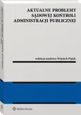 Aktualne problemy sądowej kontroli administracji publicznej - Wojciech Piątek