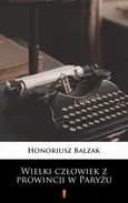 Wielki człowiek z prowincji w Paryżu - Honoriusz Balzak