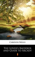 The Lover’s Baedeker and Guide to Arcady - Carolyn Wells