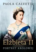 Elżbieta II. Portret królowej - Paola Calvetti