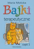 Bajki terapeutyczne. Część 2 - Maria Molicka