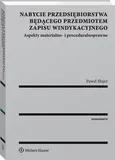 Nabycie przedsiębiorstwa będącego przedmiotem zapisu windykacyjnego. Aspekty materialno- i proceduralnoprawne - Paweł Blajer