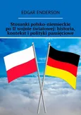 Stosunki polsko-niemieckie po II wojnie światowej: historia, kontekst i polityki pamięciowe - Edgar Enderson