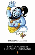 Baśń o Aladynie i o lampie cudownej - Bolesław Leśmian