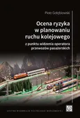 Ocena ryzyka w planowaniu ruchu kolejowego z punktu widzenia operatora przewozów pasażerskich - Piotr  Gołębiowski