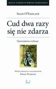 Cud dwa razy się nie zdarza. Opowiadania wybrane - Sean OFaolain