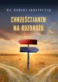 Chrześcijanin na rozdrożu - Robert Skrzypczak