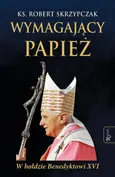 Wymagający papież - Ks. Robert Skrzypczak