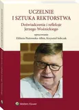 Uczelnie i sztuka rektorstwa. Doświadczenia i refleksje Jerzego Woźnickiego - Elżbieta Piotrowska-Albin