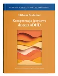 Kompetencja językowa dzieci z ADHD - Elżbieta Szabelska