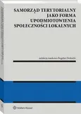 Samorząd terytorialny jako forma upodmiotowienia społeczności lokalnych - Bogdan Dolnicki