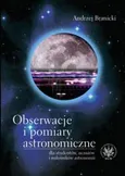 Obserwacje i pomiary astronomiczne dla studentów, uczniów i miłośników astronomii - Andrzej Branicki