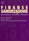 Finanse samorządowe Narzędzia, decyzje, procesy - Marek Dylewski