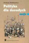 Polityka dla dorosłych eseje - Andrzej Waśkiewicz