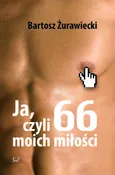Ja czyli 66 moich miłości - Bartosz Żurawiecki