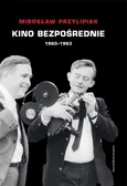 Kino bezpośrednie (1960 - 1963) - Mirosław Przylipiak