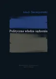 Polityczna władza sądzenia - Outlet - Jakub Szczepański