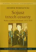 Sojusz trzech cesarzy Walka o pokój europejski 1872-1878 - Outlet - Henryk Wereszycki