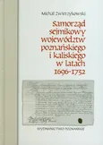Samorząd sejmikowy województw poznańskiego i kaliskiego w latach 1696-1732 - Michał Zwierzykowski