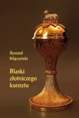 Blaski złotniczego kunsztu - Ryszard Mączyński