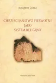 Chrześcijaństwo pierwotne jako system religijny - Bogusław Górka