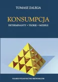 Konsumpcja Determinanty, teorie i modele - Tomasz Zalega