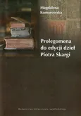 Prolegomena do edycji dzieł Piotra Skargi - Magdalena Komorowska