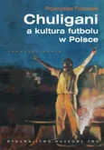 Chuligani a kultura futbolu w Polsce - Outlet - Przemysław Piotrowski