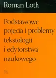 Podstawowe pojęcia i problemy tekstologii i edytorstwa naukowego - Roman Loth